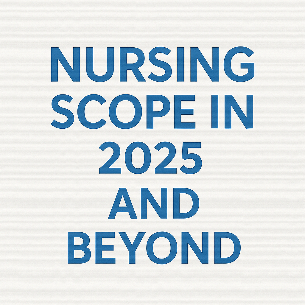Nursing Scope in 2025 and Beyond – Why Nursing Is the Most Future-Proof Career
